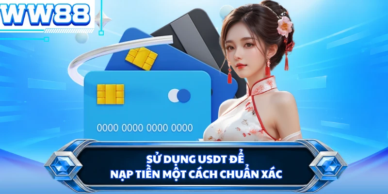 Sử dụng USDT để nạp tiền một cách chuẩn xác 