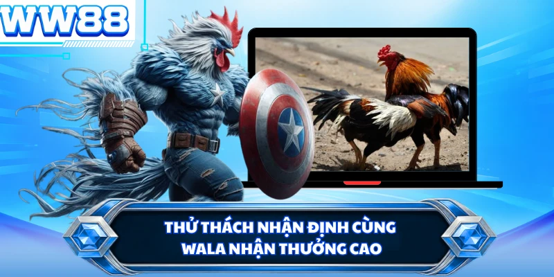 Thử thách nhận định cùng Wala nhận thưởng cao
