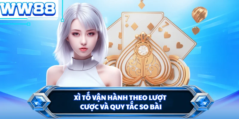 Xì tố vận hành theo lượt cược và quy tắc so bài